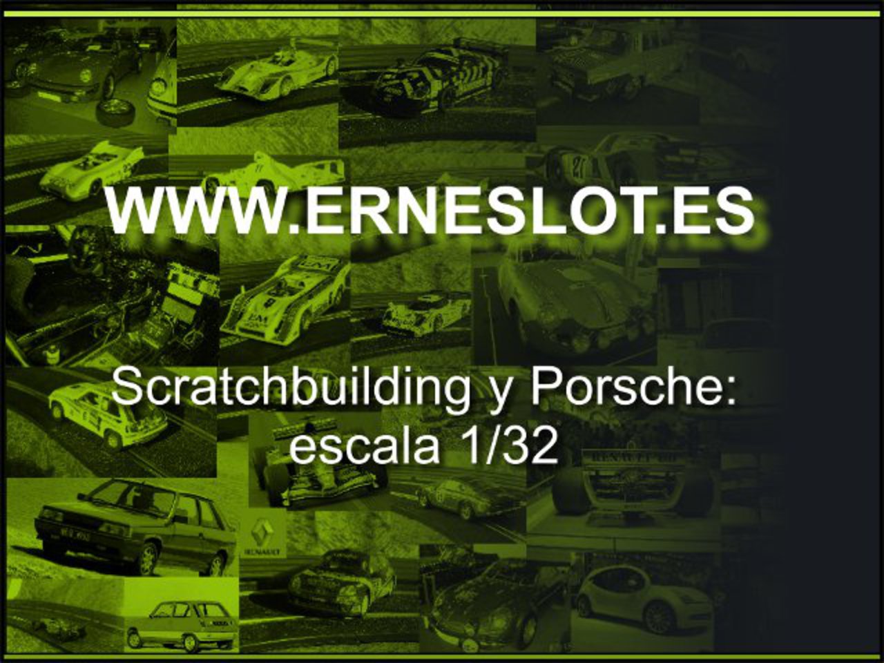 www.erneslot.es - Ernesto Scratch & Build et Porsche à l'échelle 1/32...